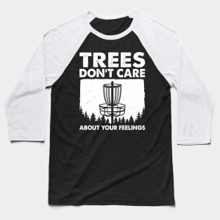 Trees Don't Care About Your Feelings Baseball T-Shirt